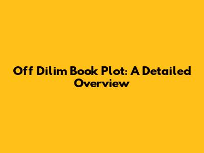 'Off Dilim' Book Plot: A Detailed Overview