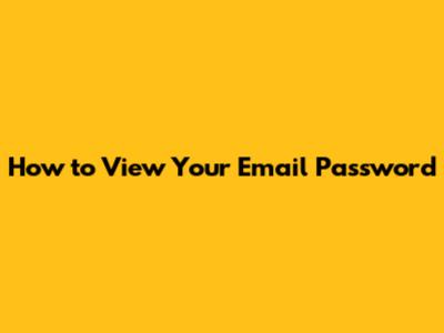 **How to View Your Email Password**
