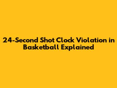 24-Second Shot Clock Violation in Basketball Explained