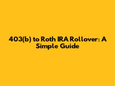 403(b) to Roth IRA Rollover: A Simple Guide
