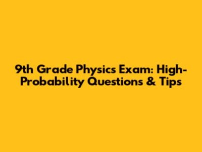 9th Grade Physics Exam: High-Probability Questions & Tips