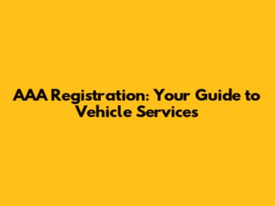 AAA Registration: Your Guide to Vehicle Services