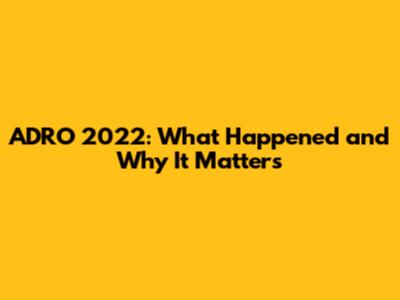 ADRO 2022: What Happened and Why It Matters