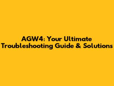 AGW4: Your Ultimate Troubleshooting Guide & Solutions