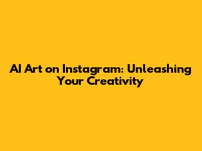 AI Art on Instagram: Unleashing Your Creativity