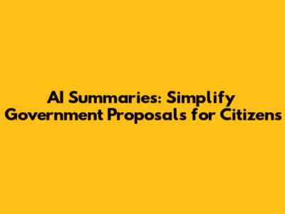 AI Summaries: Simplify Government Proposals for Citizens