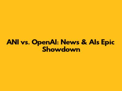 ANI vs. OpenAI: News & AI's Epic Showdown