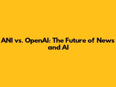 ANI vs. OpenAI: The Future of News and AI