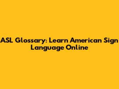 ASL Glossary: Learn American Sign Language Online