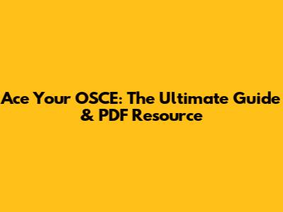 Ace Your OSCE: The Ultimate Guide & PDF Resource