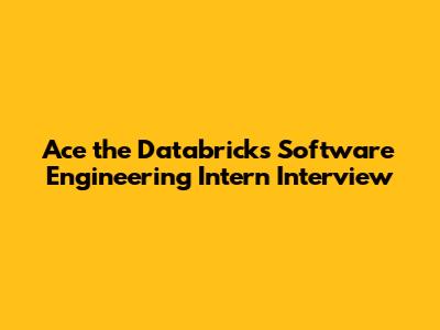 Ace the Databricks Software Engineering Intern Interview