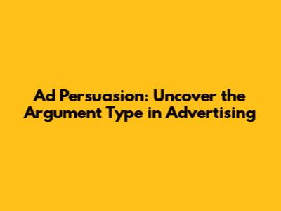 Ad Persuasion: Uncover the Argument Type in Advertising