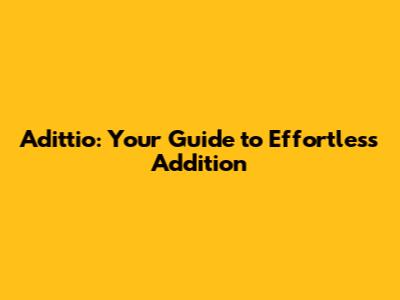 Adittio: Your Guide to Effortless Addition