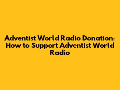 Adventist World Radio Donation: How to Support Adventist World Radio
