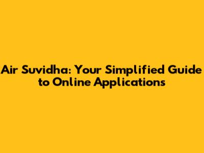 Air Suvidha: Your Simplified Guide to Online Applications