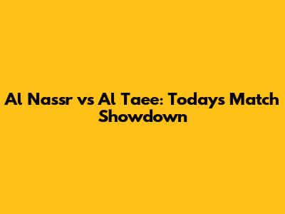 Al Nassr vs Al Taee: Today's Match Showdown