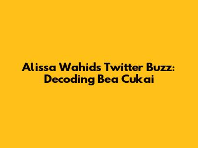 Alissa Wahid's Twitter Buzz: Decoding Bea Cukai