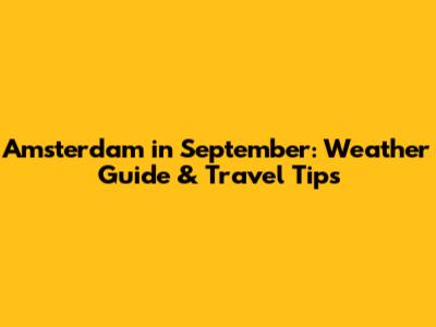 Amsterdam in September: Weather Guide & Travel Tips