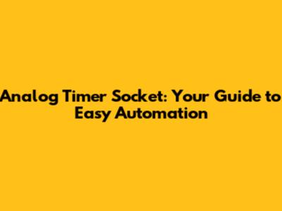 Analog Timer Socket: Your Guide to Easy Automation