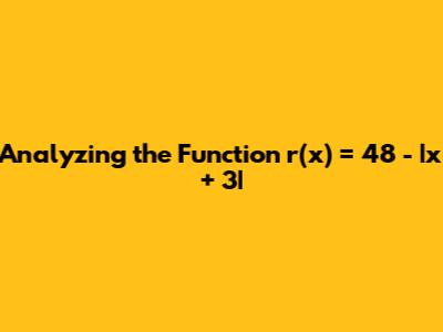 Analyzing the Function r(x) = 48 - |x + 3|