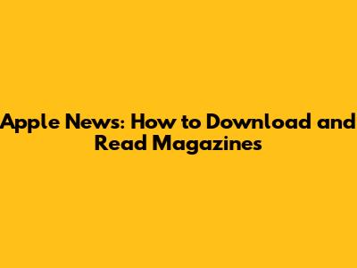 Apple News: How to Download and Read Magazines