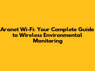 Aranet Wi-Fi: Your Complete Guide to Wireless Environmental Monitoring