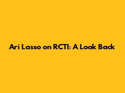 Ari Lasso on RCTI: A Look Back