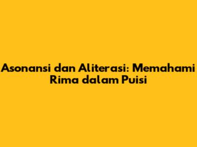 Asonansi dan Aliterasi: Memahami Rima dalam Puisi