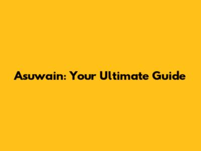 Asuwain: Your Ultimate Guide