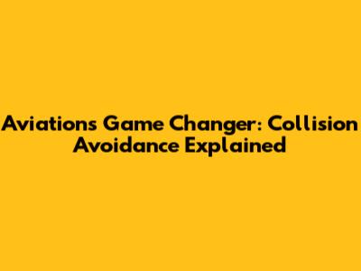 Aviation's Game Changer: Collision Avoidance Explained