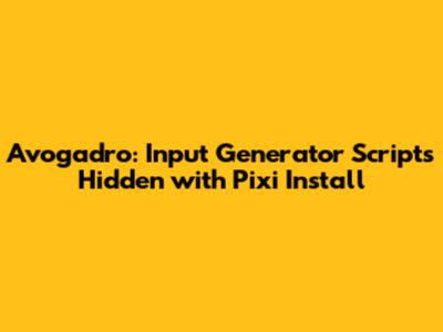 Avogadro: Input Generator Scripts Hidden with Pixi Install
