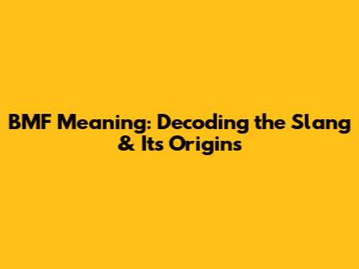 BMF Meaning: Decoding the Slang & Its Origins