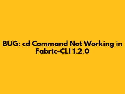 BUG: `cd` Command Not Working in Fabric-CLI 1.2.0