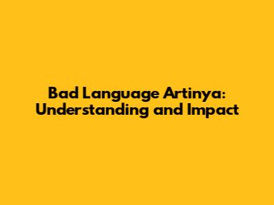 Bad Language Artinya: Understanding and Impact