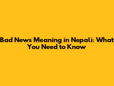 Bad News Meaning in Nepali: What You Need to Know
