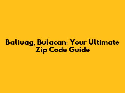 Baliuag, Bulacan: Your Ultimate Zip Code Guide