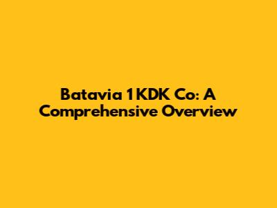 Batavia 1 KDK Co: A Comprehensive Overview