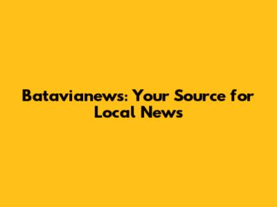 Batavianews: Your Source for Local News