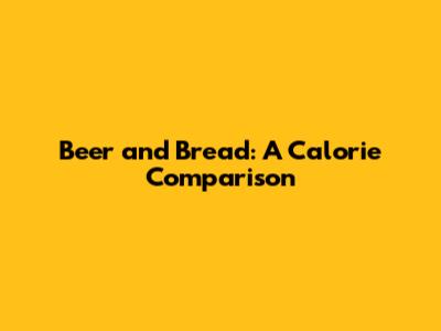 Beer and Bread: A Calorie Comparison