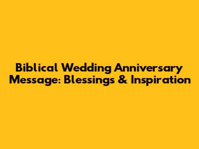 Biblical Wedding Anniversary Message: Blessings & Inspiration