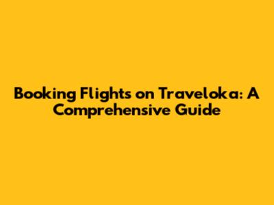 Booking Flights on Traveloka: A Comprehensive Guide