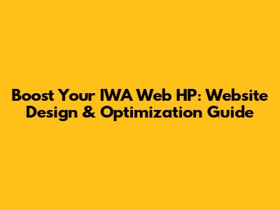 Boost Your IWA Web HP: Website Design & Optimization Guide