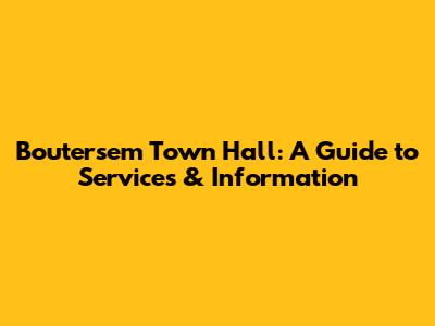 Boutersem Town Hall: A Guide to Services & Information