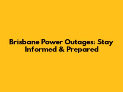 Brisbane Power Outages: Stay Informed & Prepared
