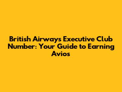 British Airways Executive Club Number: Your Guide to Earning Avios