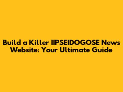Build a Killer IIPSEIDOGOSE News Website: Your Ultimate Guide