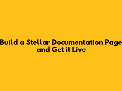 Build a Stellar Documentation Page and Get it Live