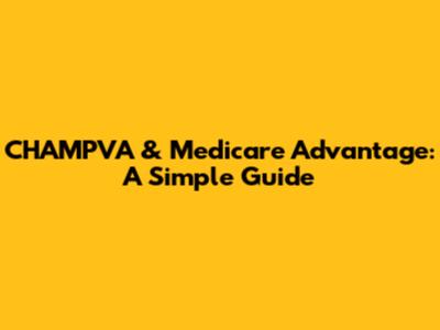 CHAMPVA & Medicare Advantage: A Simple Guide