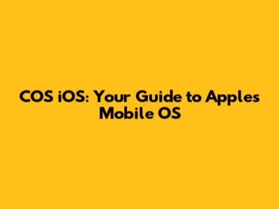 COS iOS: Your Guide to Apple's Mobile OS