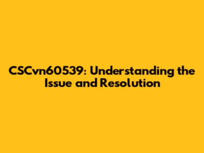 CSCvn60539: Understanding the Issue and Resolution